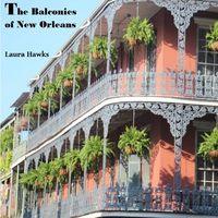 The Balconies of New Orleans - Laura Hawks
