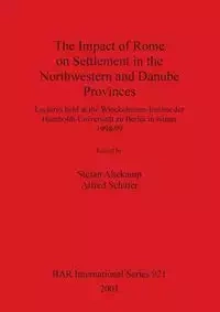 The Impact of Rome on Settlement in the Northwestern and Danube Provinces - Altekamp Stefan