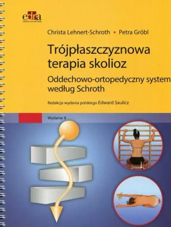 Trójpłaszczyznowa terapia skolioz. Oddechowo-ortopedyczny system według Schorth - Christa Lehnert-Schroth, Petra Grobl
