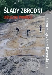 Ślady zbrodni - oblicza pamięci - red. Ewa Kowalska, Kamila Sachnowska