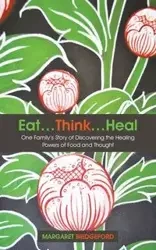 Eat...Think...Heal - Margaret Bridgeford