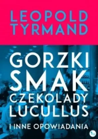 Gorzki smak czekolady Lucullus i inne opowiadania - Leopold Tyrmand