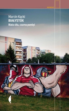 Białystok biała siła czarna pamięć wyd. 3 - Marcin Kącki
