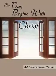 The Day Begins With Christ - Adrienna Turner