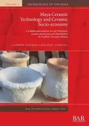 Maya Ceramic Technology and Ceramic Socio-economy - Carmen Sánchez Fortoul Giomar