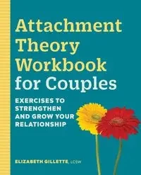 Attachment Theory Workbook for Couples - Elizabeth Gillette