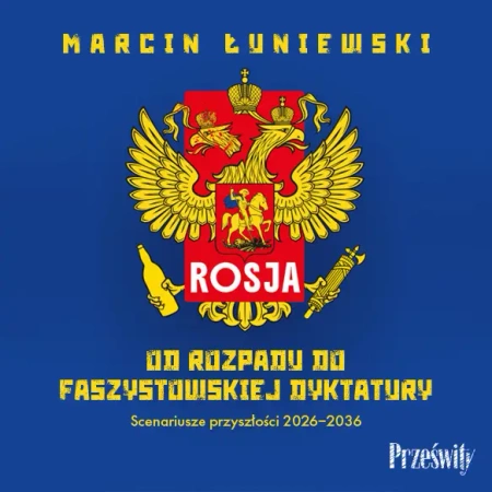 audiobook Rosja. Od rozpadu do faszystowskiej dyktatury. Scenariusze przyszłości 2026-2036 - Marcin Łuniewski
