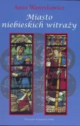 Miasto niebieskich witraży - Anna Wawrykowicz