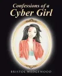 Confessions of a Cyber Girl - Bristol Wedgewood