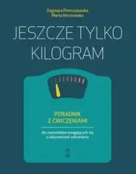 Jeszcze tylko kilogram. Poradnik z ćwiczeniami... - Dagmara Pietruszewska, Marta Herstowska