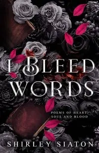 I Bleed Words - Shirley Siaton
