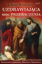 Uzdrawiająca moc przebaczenia wyd. 2023 - Józef Witko