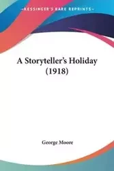 A Storyteller's Holiday (1918) - George Moore