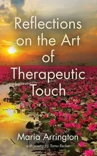 Reflections on the Art of Therapeutic Touch - Maria Arrington