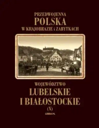 Przedwojenna Polska w krajobrazie i zabytkach. Tom X. Województwo lubelskie i białostockie. - Władysław Woydyno