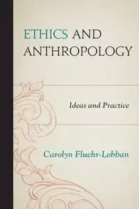 Ethics and Anthropology - Carolyn Fluehr-Lobban