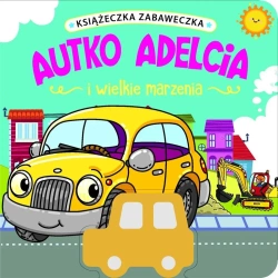 Autko Adelcia i wielkie marzenia - praca zbiorowa