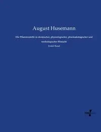 Die Pflanzenstoffe in chemischer, physiologischer, pharmakologischer und toxikologischer Hinsicht - August Husemann