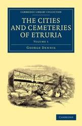 The Cities and Cemeteries of Etruria - Volume 1 - Dennis George