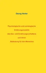 Psychologische und soziologische Erklärungsmodelle des Ess- und Ernährungsverhaltens und deren Bedeutung für den Menschen - Herter Georg