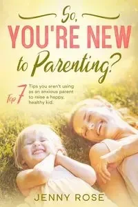So you're New to Parenting? - Rose Jenny