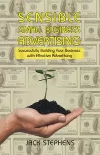 Sensible Small Business Advertising - Jack Stephens