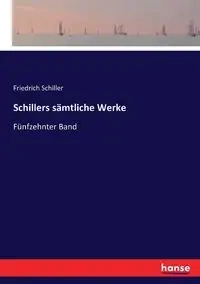 Schillers sämtliche Werke - Schiller Friedrich