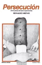 PERSECUCIÓN (Cinco piezas de teatro experimental) - Reinaldo Arenas
