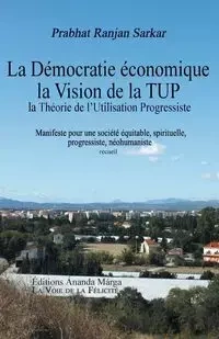 Pour une democratie economique, La Vision de la TUP, Theorie de l Utilisation Progressiste - Sarkar Prabhat Ranjan