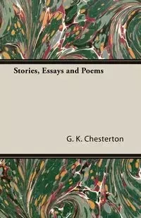 Stories, Essays and Poems - Chesterton G. K.