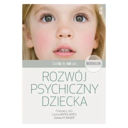 Rozwój psychiczny dziecka. Od 0 do 10 lat wyd. 2024 - Louise Bates Ames, Sidney M. Baker, L.ILG Frances