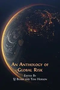 An Anthology of Global Risk - Beard SJ