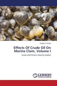 Effects of Crude Oil on Marine Clam, Volume I - Donde Snehal S.