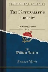 The Naturalist's Library, Vol. 10 - William Jardine
