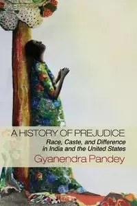 A History of Prejudice - Pandey Gyanendra