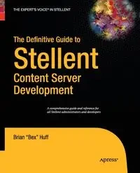 The Definitive Guide to Stellent Content Server Development - Brian Huff