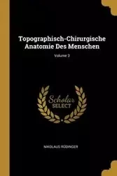Topographisch-Chirurgische Anatomie Des Menschen; Volume 3 - Rüdinger Nikolaus
