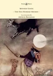 Mother Goose - The Old Nursery Rhymes - Illustrated by Arthur Rackham - Anon