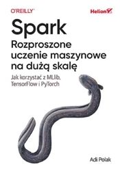 Spark. Rozproszone uczenie maszynowe na dużą skalę - Adi Polak