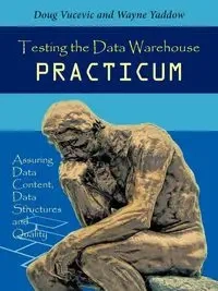 Testing the Data Warehouse Practicum - &. Doug Wayne Vucevic Yaddow