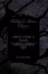Once Upon a Train (Fantasy and Horror Classics) - Craig Rice