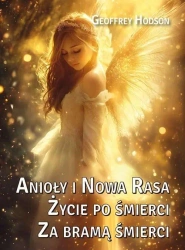 Anioły i Nowa Rasa. Życie po śmierci. Za bramą... - Geoffrey Hodson