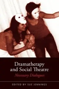 Dramatherapy and Social Theatre - Jennings Sue