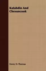 Katahdin And Chesuncook - Henry D. Thoreau