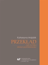 Przekład, czyli na styku dwóch podmiotowości - Katarzyna Majdzik Papić
