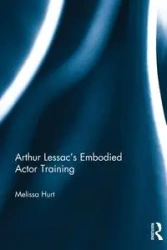 Arthur Lessac's Embodied Actor Training - Melissa Hurt