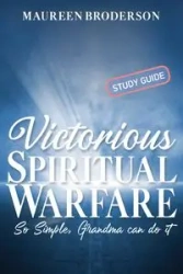 Victorious Spiritual Warfare - Study Guide - Maureen Broderson
