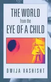 The World from the Eye of a Child - Vashisht Dwija