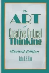 The Art of Creative Critical Thinking - Kim John C.S.