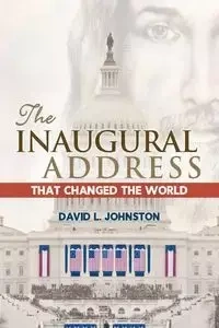 The Inaugural Address That Changed the World - David L. Johnston